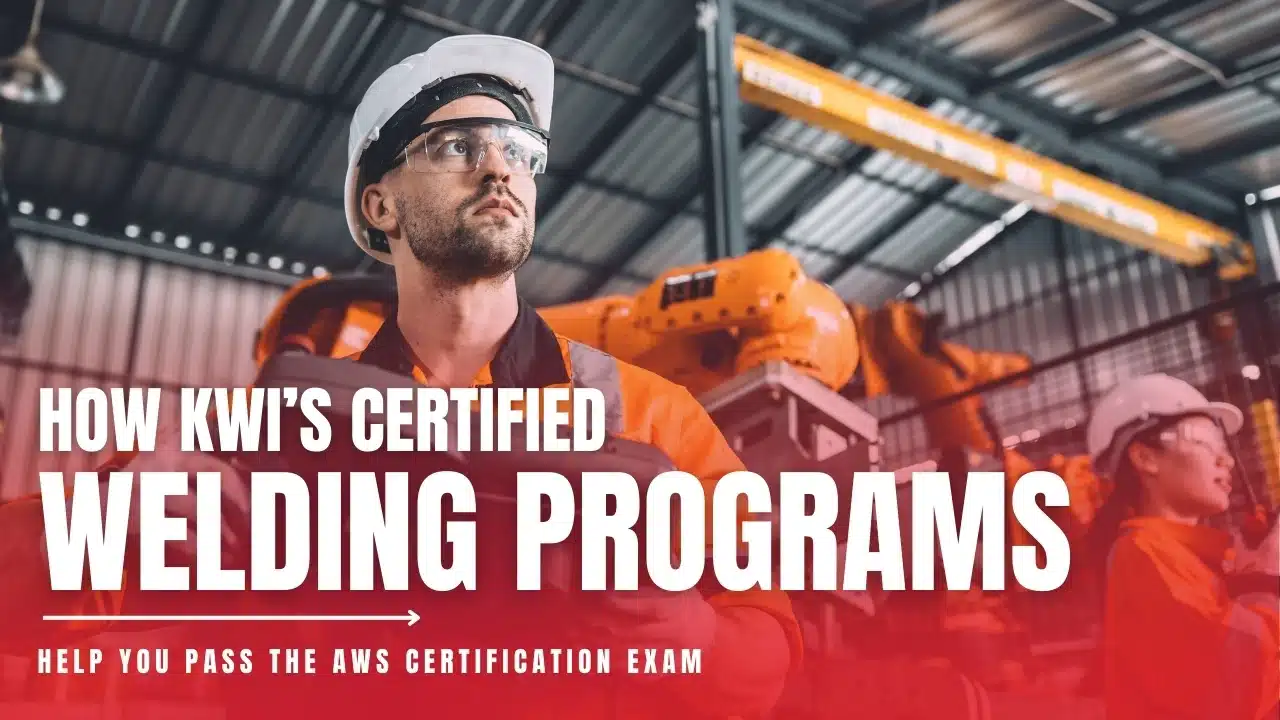 KWI’s Certified Welding Programs Help You Pass the AWS Certification Exam